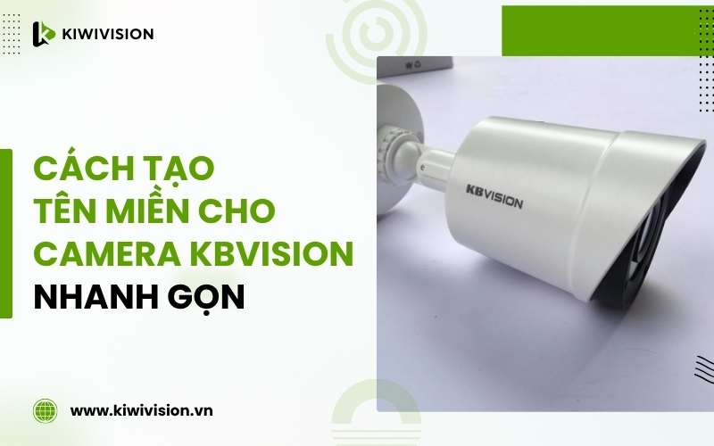cách tạo tên miền cho camera KBVision