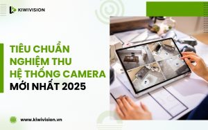 tiêu chuẩn nghiệm thu hệ thống camera