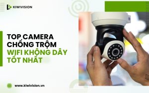 top camera chống trộm wifi