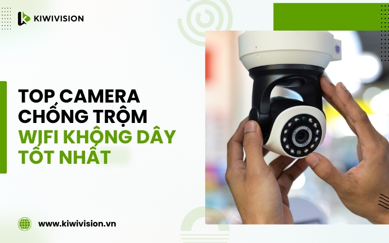 top camera chống trộm wifi