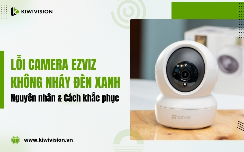 camera Ezviz không nháy đèn xanh