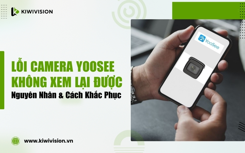camera Yoosee không xem lại được