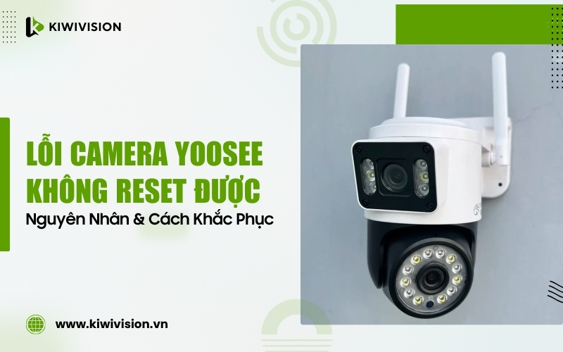 lỗi camera Yoosee không reset được