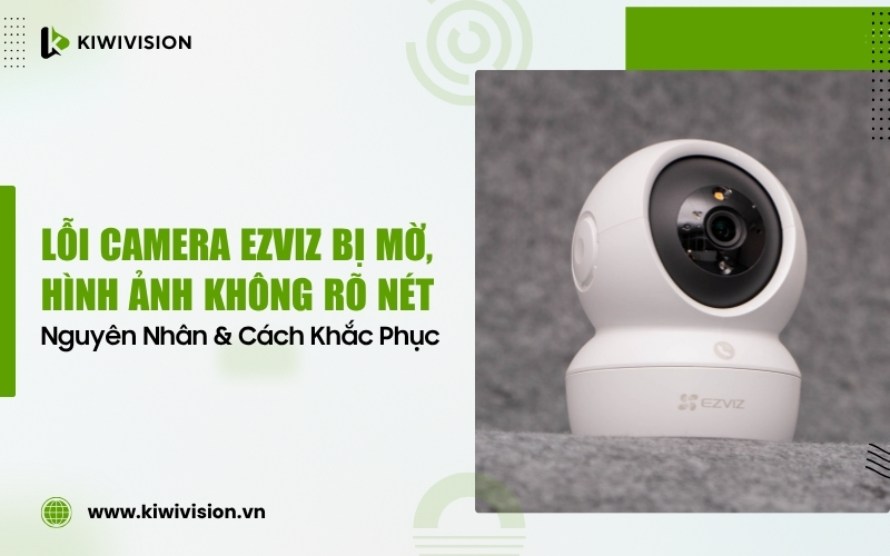 camera Ezviz bị mờ