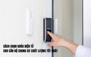 cách chọn khóa điện tử cho căn hộ chung cư