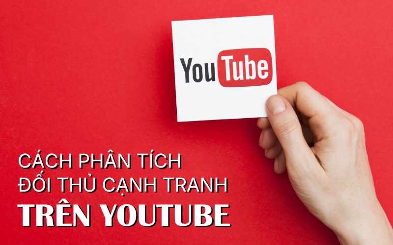 cách phân tích đối thủ cạnh tranh trên YouTube
