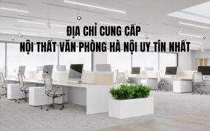 địa chỉ cung cấp nội thất văn phòng hà nội