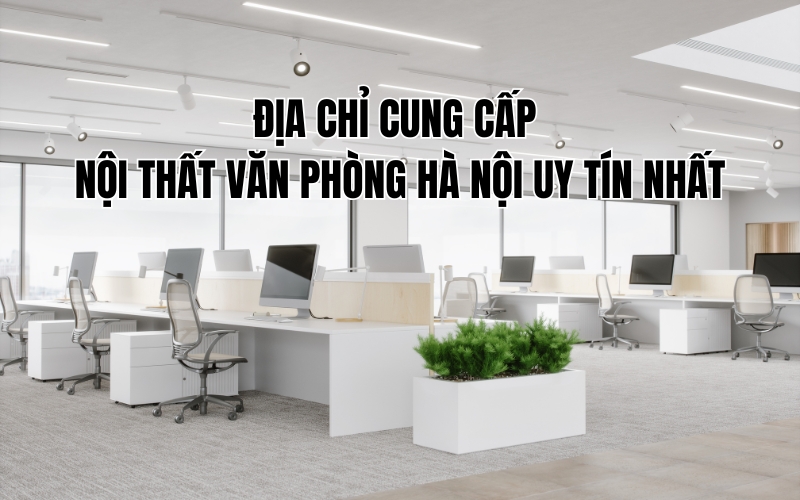 địa chỉ cung cấp nội thất văn phòng hà nội