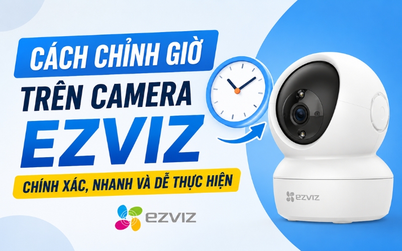 chỉnh giờ trên camera ezviz